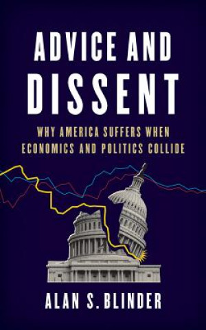 Audio Advice and Dissent: Why America Suffers When Economics and Politics Collide Alan S. Blinder