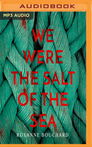 Digital We Were the Salt of the Sea Roxanne Bouchard