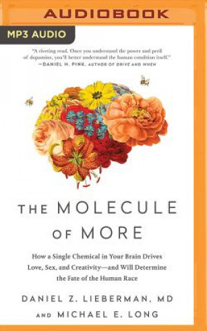 Digital The Molecule of More: How a Single Chemical in Your Brain Drives Love, Sex, and Creativity--And Will Determine the Fate of the Human Race Daniel Z. Lieberman