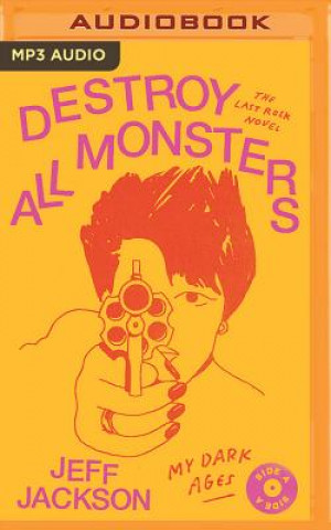 Digital Destroy All Monsters: The Last Rock Novel Jeff Jackson