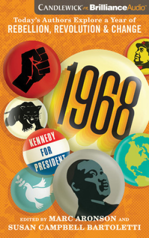 Audio 1968: Today's Authors Explore a Year of Rebellion, Revolution, and Change Marc Aronson (Editor)