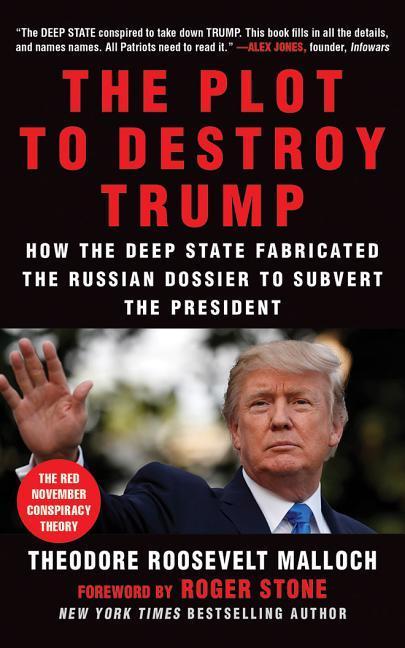 Audio The Plot to Destroy Trump: How the Deep State Fabricated the Russian Dossier to Subvert the President Theodore Roosevelt Malloch