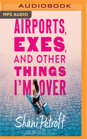 Digital Airports, Exes, and Other Things I'm Over Shani Petroff