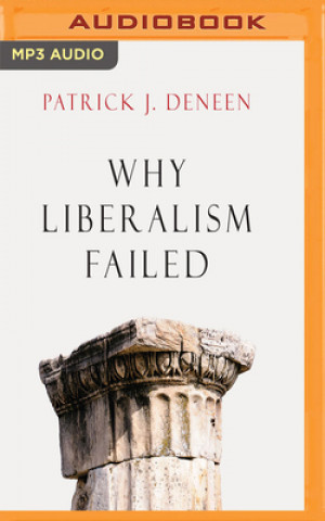 Digital Why Liberalism Failed Patrick J. Deneen