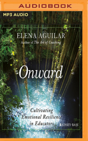 Digital Onward: Cultivating Emotional Resilience in Educators Elena Aguilar