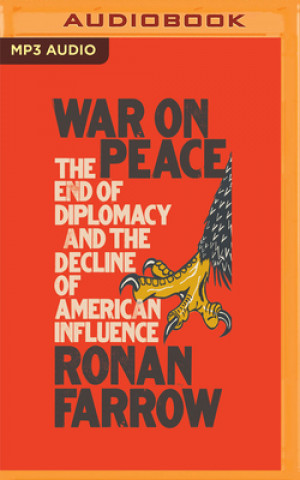 Digital War on Peace: The End of Diplomacy and the Decline of American Influence Ronan Farrow