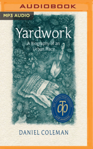 Digital Yardwork: A Biography of an Urban Place Daniel Coleman