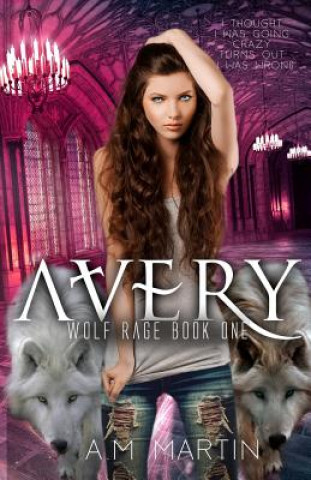 Knjiga Avery: Wolf Rage Book One A. M. Martin