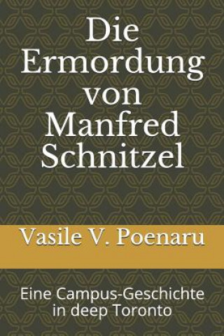 Könyv Die Ermordung Von Manfred Schnitzel: Eine Campus-Geschichte in Deep Toronto Vasile V. Poenaru