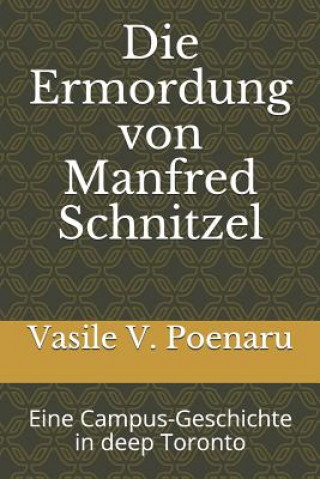 Kniha Die Ermordung Von Manfred Schnitzel: Eine Campus-Geschichte in Deep Toronto Vasile V. Poenaru