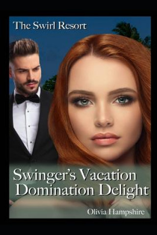 Kniha The Swirl Resort Swinger's Vacation: Domination Delight Olivia Hampshire