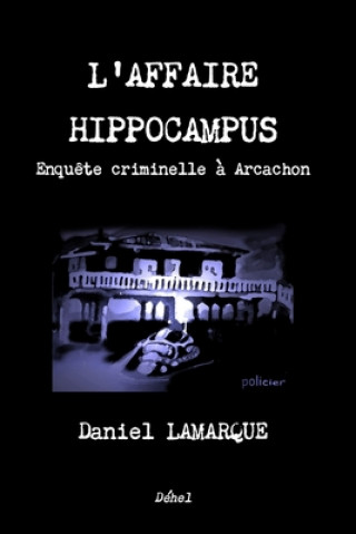 Book L'Affaire Hippocampus: Enqu?te criminelle ? Arcachon Daniel Lamarque