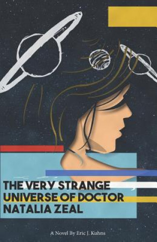 Kniha The Very Strange Universe of Doctor Natalia Zeal Eric J. Kuhns