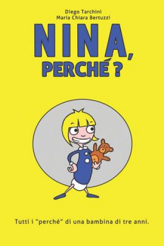 Kniha Nina, Perché?: Tutti I "perché" Di Una Bambina Di Tre Anni. Maria Chiara Bertuzzi