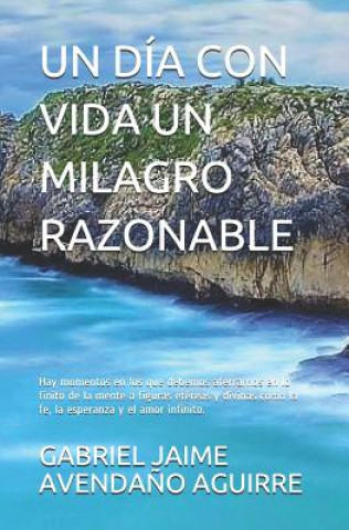 Книга Dia Con Vida Un Milagro Razonable Gabriel Jaime Avendano Aguirre