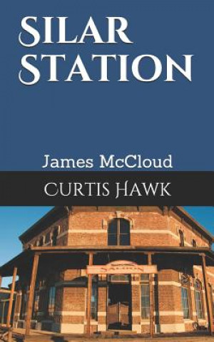 Knjiga Silar Station: James McCloud Texas Ranger Series Curtis Hawk