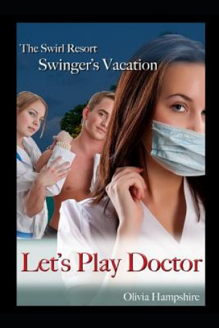 Kniha Swirl Resort, Swinger's Vacation, Let's Play Doctor Olivia Hampshire