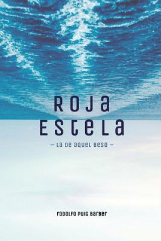 Könyv Roja Estela La de Aquel Beso Rodolfo Puig Barber