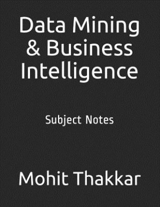 Knjiga Data Mining & Business Intelligence: Subject Notes Mohit Thakkar