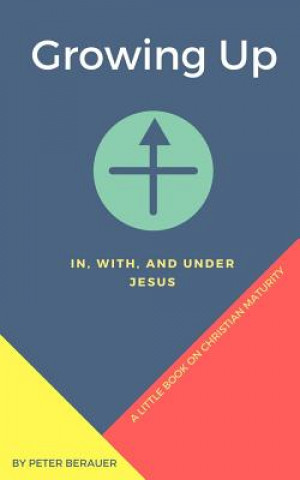 Livre Growing Up: In, With, and Under Jesus Peter Berauer