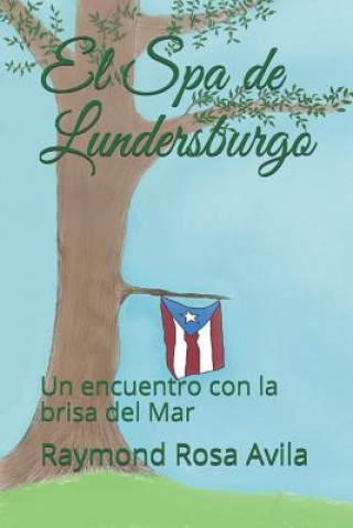 Libro El Spa de Lundersburgo: Un encuentro con la brisa del Mar Raymond Rosa Avila