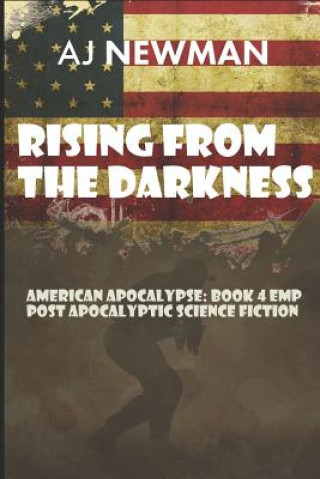 Buch Rising from the Darkness: American Apocalypse: Book 4 EMP Post Apocalyptic Science Fiction Aj Newman