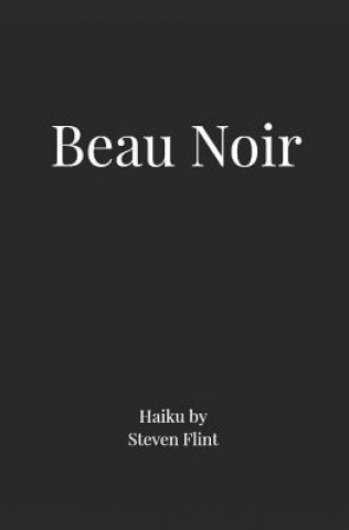 Carte Beau Noir: Haiku by Steven Flint Steven Flint