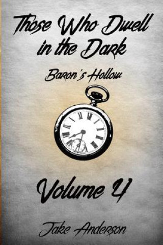 Carte Those Who Dwell In The Dark: Baron's Hollow: Volume 4 Jake Anderson