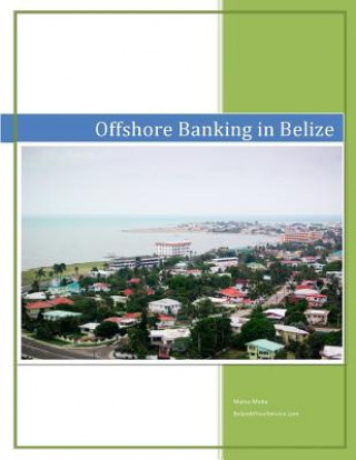 Carte Offshore Banking in Belize: What You Need to Know About Offshore Banking in Belize Mateo Malta