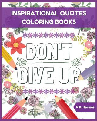 Knjiga Don't Give Up: Inspirational Quotes Coloring Books: Adult Coloring Books to Inspire You. P. K. Hermes