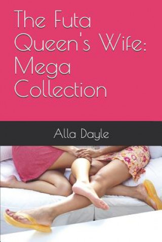 Kniha The Futa Queen's Wife: Mega Collection Alla Dayle
