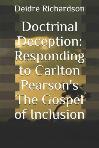 Book Doctrinal Deception: Responding to Carlton Pearson's The Gospel of Inclusion Deidre Richardson