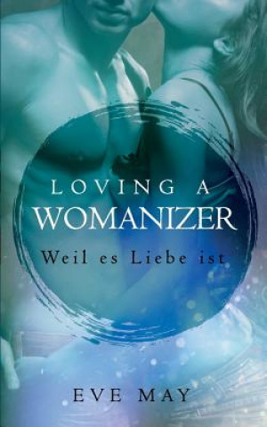 Książka Loving a Womanizer: Weil Es Liebe Ist Eve May