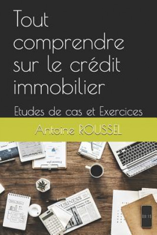 Kniha Tout Comprendre Sur Le Crédit Immobilier: Etudes de Cas Et Exercices Antoine Roussel