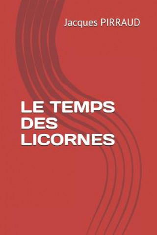 Könyv Le Temps Des Licornes Jacques Pirraud