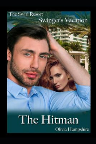 Kniha The Swirl Resort, Swinger's Vacation, the Hitman Olivia Hampshire