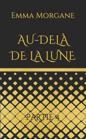 Knjiga Au-del? de la lune: Partie 4 Emma Morgane