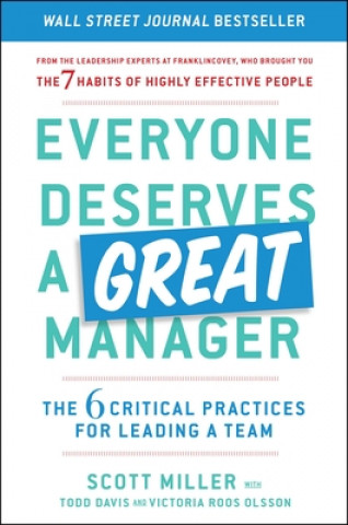 Book Everyone Deserves a Great Manager: The 6 Critical Practices for Leading a Team Scott Miller