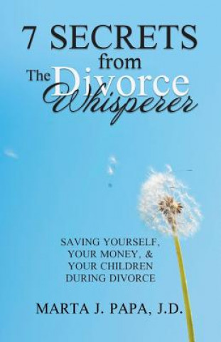 Kniha 7 Secrets from the Divorce Whisperer Marta J. Papa J. D.