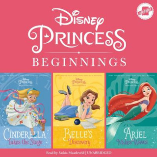 Audio Disney Princess Beginnings: Cinderella, Belle & Ariel: Cinderella Takes the Stage, Belle's Discovery, Ariel Makes Waves Disney Press