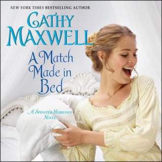 Digital A Match Made in Bed: A Spinster Heiresses Novel Cathy Maxwell