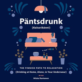 Hanganyagok Pantsdrunk: Kalsarikanni: The Finnish Path to Relaxation Miska Rantanen