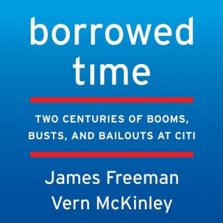 Digital Borrowed Time: Two Centuries of Booms, Busts, and Bailouts at Citi James Freeman