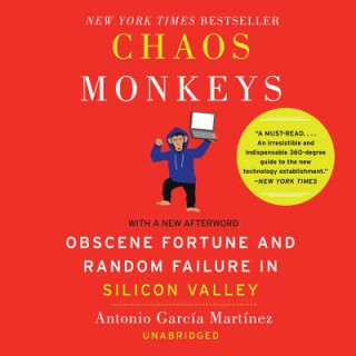Hanganyagok Chaos Monkeys Revised Edition: Obscene Fortune and Random Failure in Silicon Valley Antonio Garcia Martinez