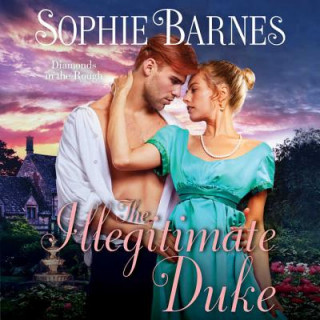 Digital The Illegitimate Duke: Diamonds in the Rough Sophie Barnes