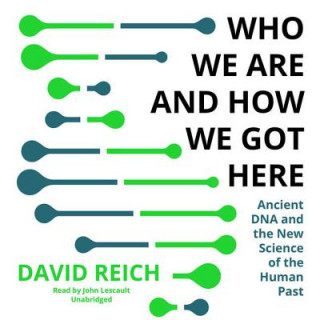 Digital Who We Are and How We Got Here: Ancient DNA and the New Science of the Human Past David Reich