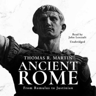 Audio Ancient Rome: From Romulus to Justinian Thomas R. Martin