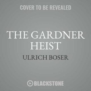 Аудио The Gardner Heist: The True Story of the World's Largest Unsolved Art Theft Ulrich Boser