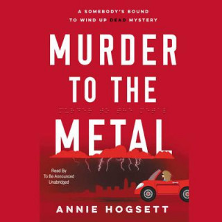 Audio Murder to the Metal: A Somebody's Bound to Wind Up Dead Mystery Annie Hogsett