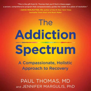 Audio The Addiction Spectrum: A Compassionate, Holistic Approach to Recovery Paul Thomas